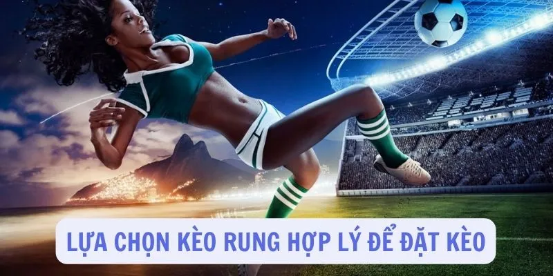 Hình ảnh minh họa về việc lựa chọn kèo rung hợp lý